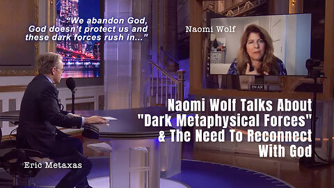 Naomi Wolf Talks About "Dark Metaphysical Forces" & The Need To Reconnect With God