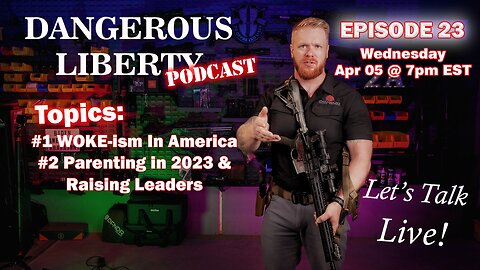 Dangerous Liberty Ep 23 - Woke-ism In America and Parenting in 2023