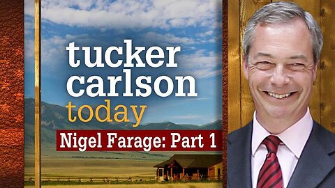 Nigel Farage Part 1 | Tucker Carlson Today