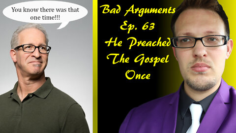 Bad Arguments Ep. 63 He Preached the Gospel
