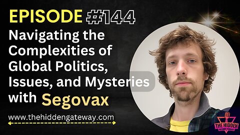 THG Episode 144 | Navigating the Complexities of Global Politics, Issues, and Mysteries with Segovax