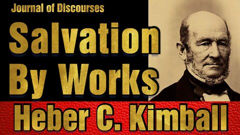 Salvation By Works ~ Heber C. Kimball ~ JOD 9:15