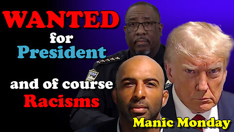 Wanted for President and of course Racisms - Manic Monday