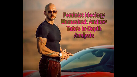Deconstructing Feminist Ideology: A Critical Analysis by Andrew Tate