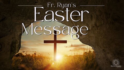 Fr. Ryan's Easter Message 2024