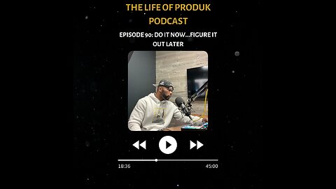 The Life Of Produk Podcast Episode 90: Do It Now...Figure It Out Later