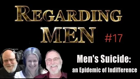 Regarding Men #17 Men's Suicide: An Epidemic of Indifference