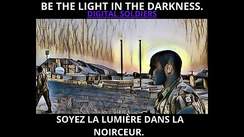 ENGLISH-DIGITAL SOLDIERS, BE THE LIGHT IN THE DARKNESS-Français