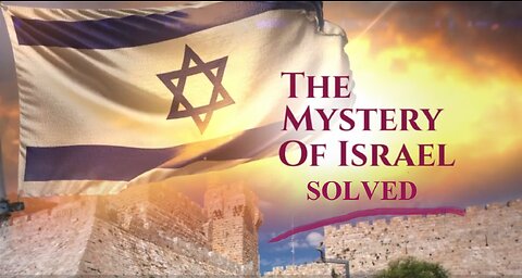 THE MYSTERY OF ISRAEL - SOLVED!