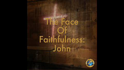 The Face Of Faithfulness: John.