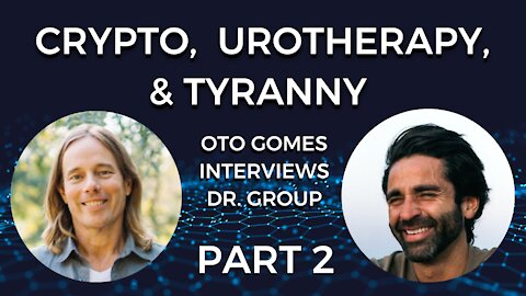 Part 2 - Crypto, Urotherapy, & Tyranny - Oto Gomes Interviews Edward Group