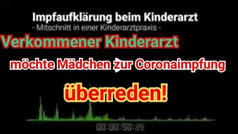 Verkommener Kinderarzt möchte Mädchen zur Coronaimpfung überreden!