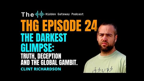 THG Episode 24: The Darkest Glimpse: Truth, Deception and The Global Gambit