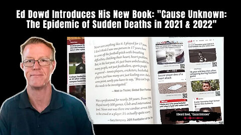 Ed Dowd Introduces His New Book: "Cause Unknown: The Epidemic of Sudden Deaths in 2021 & 2022"