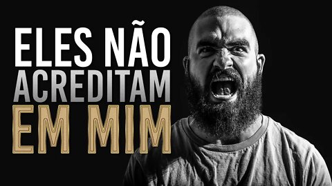 NÃO IMPORTA SE ELES NÃO ACREDITAM EM VOCÊ | MOTIVAÇÃO