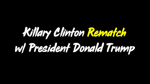 Killary Clinton Rematch w/ President Donald Trump ~ SG Anon Mega Moab