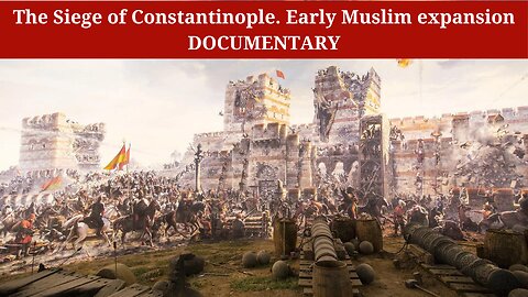 The Siege of Constantinople. Early Muslim expansion / DOCUMENTARY