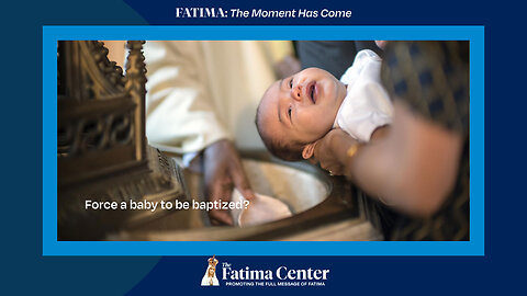 Can you baptize a baby against the parents wishes? | Q&A FATIMA: The Moment Has Come