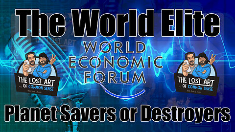 S2E15 - The World Elite, Planet Savers or Destroyers?!