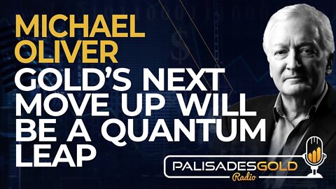 Michael Oliver: Gold's Next Move Up Will be Quantum Leap
