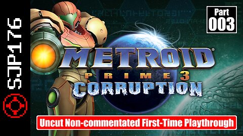 Metroid Prime 3: Corruption [Trilogy]—Part 003—Uncut Non-commentated First-Time Playthrough