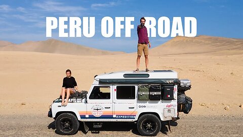 Overlanding Peru: the desert road to Cusco (through the dunes) - EP 79