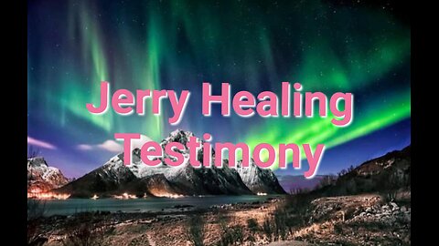 Jerry Healing Testimony!
