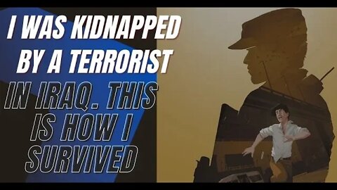 True Stories, I Was Kidnapped By a Terrorist in Iraq. This Is How I Survived.