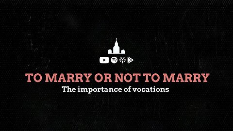 To Marry or Not to Marry: The Importance of Vocations