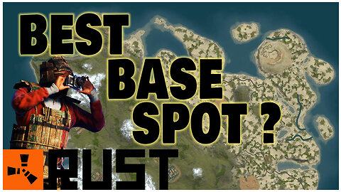 RUST TIPS - BASE LOCATION is KEY!...