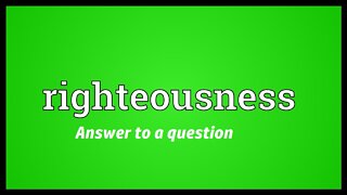 Righteousness - Answer to a question