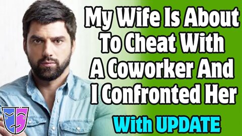 r/Relationships | My Wife Is About To Cheat With A Coworker And I Confronted Her