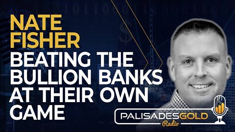 Nate Fisher: Beating the Bullion Banks at Their Own Game