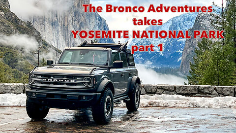 FORD BRONCO GOES YOSEMITE DURING WINTER STORM - PART 1 | The Bronco Adventures
