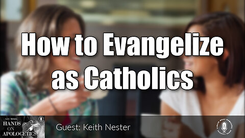 20 Sep 23, Hands on Apologetics: How to Evangelize as Catholics