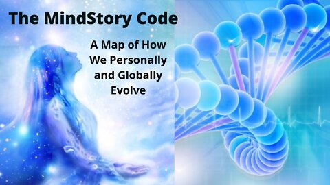The MindStory Code - A Map of How We Personally and Globally Evolve