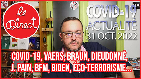 Direct 31 oct 2022 : Covid19, VAERS, Braun, J. Pain, Dieudonné, M6/BFM, Biden, Éco-terrorisme...