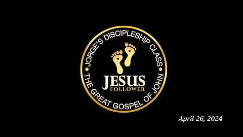 Jorge’s Discipleship Class 04.26.24: The Great Gospel of John