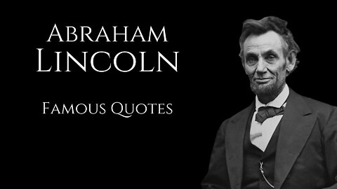 ABRAHAM LINCOLN : Famous Quotes