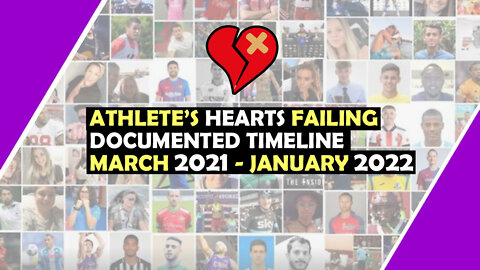 Athlete's HEARTS FAILING - Documented Timeline MARCH 2021 - JANUARY 2022