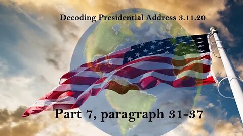 Decoding Presidential Address 3.11.20 PART 7 Paragraphs 31- 37