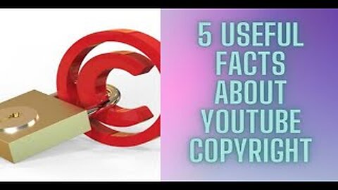 5 USEFUL FACTS ABOUT YOUTUBE COPYRIGHT