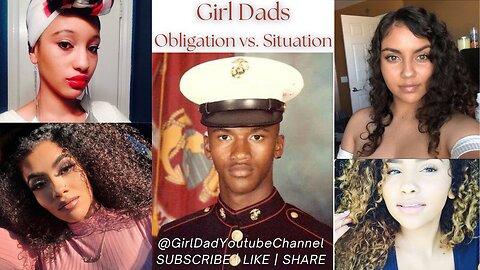 Girl Dads - Obligation vs. Situation - [vid. 31]