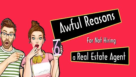 6 Awful Reasons For Not Hiring a Real Estate Agent