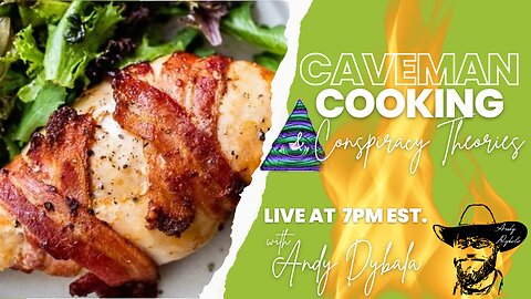 Caveman Cooking & Conspiracy Theories with Andy Dybala - "We're all doomed, Chicken Bacon Bake"