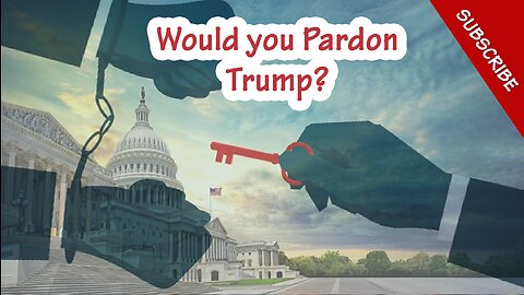 The Pardon Debate, would you free Trump'?