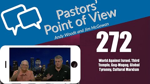 Pastors’ Point of View (PPOV) no. 272. Prophecy update. Drs. Andy Woods & Jim McGowan. 9-15-23.