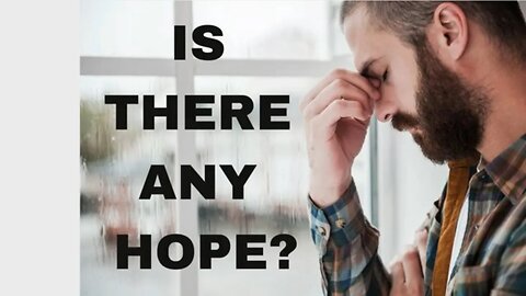 Feeling Hopeless? Here's Hope!