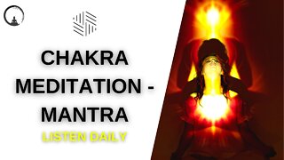 Chakra Meditation Mantra - LISTEN DAILY