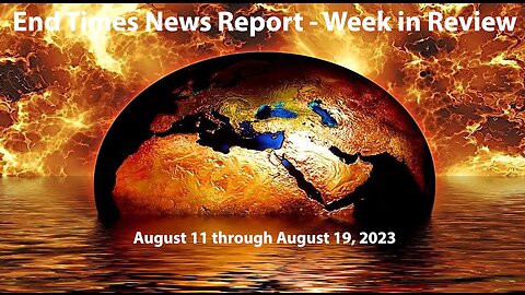 Jesus 24/7 Episode #186: End Times News Report: Week in Review - 8/11-8/19/23